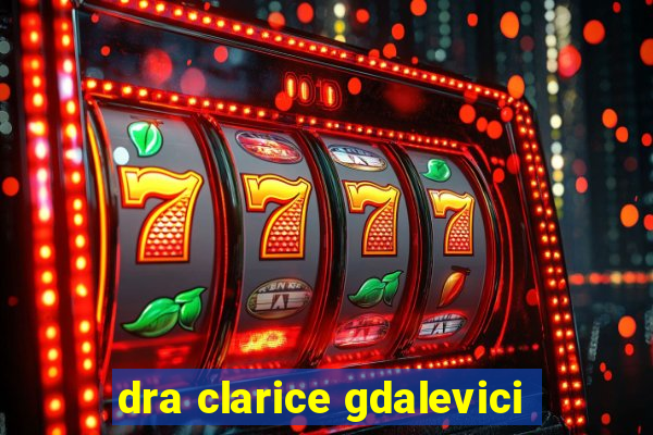 dra clarice gdalevici